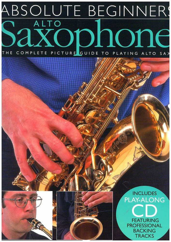 Absolute Beginners: Alto Saxophone: The Complete Picture Guide to Playing Alto Sax (Includes Play-along CD, Featuring Professional Backing Tracks) cover image