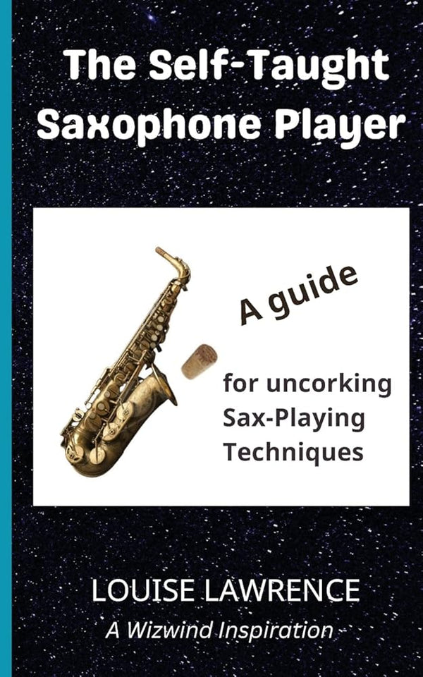 The Self-Taught Saxophone Player: A guide to uncorking sax playing techniques (Wizwind) cover image