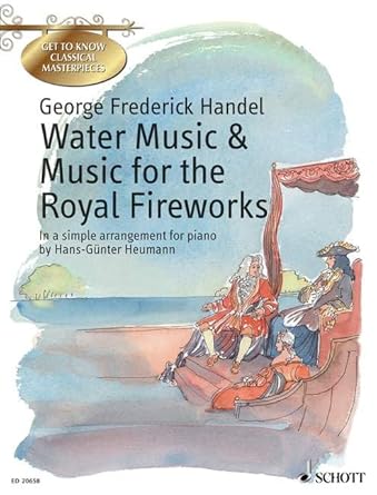 Water Music - Music For The Royal Fireworks: HWV 348, 349, 350, 351. Klavier. (Get to Know Classical Masterpieces) cover image