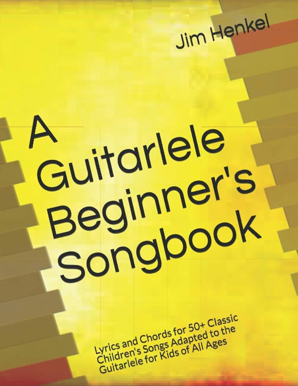 A Guitarlele Beginner's Songbook: Lyrics and Chords for 50+ Classic Children's Songs Adapted to the Guitarlele for Kids of All Ages cover image