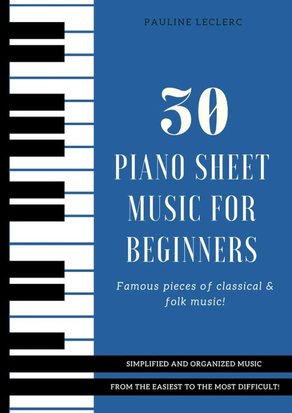 30 Piano Sheet Music for Beginners: Famous & Easy Pieces of Classical & Folk Music, Organized from the Easiest to the most Difficult! cover image